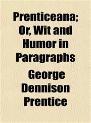 Prenticeana; Or, Wit and Humor in Paragraphs,1152691287,9781152691285