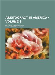 Aristocracy in America (Volume 2),1150335211,9781150335211