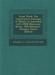 Great Work The Constructive Principle of Nature in Individual Life (1928) [Harmonic Series, 1928 Editions] - Primary Source Edition,1294050508,9781294050506