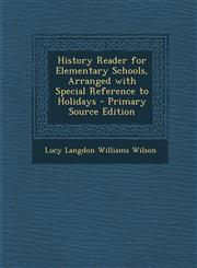 History Reader for Elementary Schools, Arranged with Special Reference to Holidays - Primary Source Edition,1293667862,9781293667866