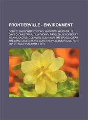 Frontierville - Environment Debris, Environment Icons, Varmints, Weather, 12 Days O' Christmas, XII, a Thorny Problem, Blackberry Pickin', Cactus,,1234825821,9781234825829