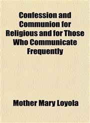 Confession and Communion for Religious and for Those Who Communicate Frequently,1151999199,9781151999191