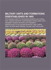 Military units and formations disestablished in 1865 54th Massachusetts Volunteer Infantry, XXII Corps, 41st Virginia Infantry,1156984246,9781156984246