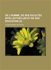 de L'Homme, de Ses Facultes Intellectuelles Et de Son Education (3 ),1234635437,9781234635435