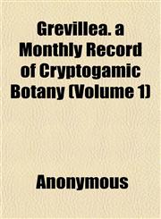Grevillea. a Monthly Record of Cryptogamic Botany (Volume 1),1152276115,9781152276116