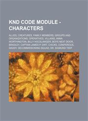 Knd Code Module - Characters Allies, Creatures, Family Members, Groups and Organizations, Operatives, Villains, Anna Worthington, Billy Hocslawger,,123483779X,9781234837792