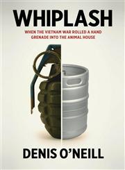 Whiplash When the Vietnam War Rolled a Hand Grenade Into the Animal House,1629212660,9781629212661