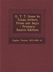 G. T. T. Gone to Texas; Letters from Our Boys,1287648673,9781287648673