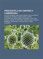 Predavatelji na Univerzi v Cambridgeu William Thomson, John Couch Adams, Arthur Stanley Eddington, Godfrey Harold Hardy, Ludwig Wittgenstein,1233014447,9781233014446