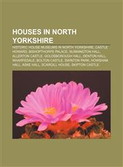 Houses in North Yorkshire Historic house museums in North Yorkshire, Castle Howard, Bishopthorpe Palace, Nunnington Hall, Allerton Castle,1155844300,9781155844305