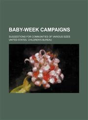 Baby-week campaigns; suggestions for communities of various sizes,1151624187,9781151624185