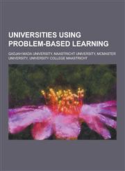 Universities Using Problem-Based Learning Gadjah Mada University, Maastricht University, McMaster University, University College Maastricht,1230862625,9781230862620