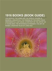 1916 books (Book Guide) 1916 novels, The Home and the World, Course in General Linguistics, The Passing of the Great Race, Greenmantle,115758327X,9781157583271