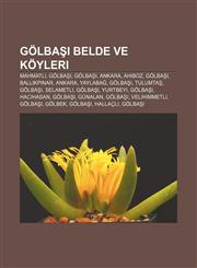 Gölbaşı belde ve köyleri Mahmatlı, Gölbaşı, Gölbaşı, Ankara, Ahiboz, Gölbaşı, Ballıkpınar, Ankara, Yaylabağ, Gölbaşı, Tulumtaş, Gölbaşı,1232926124,9781232926122