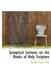 Synoptical Lectures on the Books of Holy Scripture,1117171574,9781117171579
