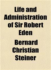 Life and Administration of Sir Robert Eden,1151457590,9781151457592