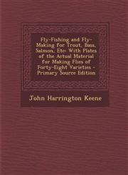Fly-Fishing and Fly-Making for Trout, Bass, Salmon, Etc With Plates of the Actual Material for Making Flies of Forty-Eight Varieties - Primary Source Edition,1295608340,9781295608348