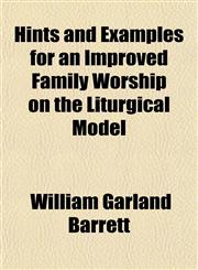 Hints and Examples for an Improved Family Worship on the Liturgical Model,1151683507,9781151683502