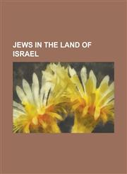 Jews in the Land of Israel Abraham the Monk, History of the Jews in the Land of Israel, Ishtori Haparchi, Jose B. Jose, List of Jewish Leaders in,1230767525,9781230767529
