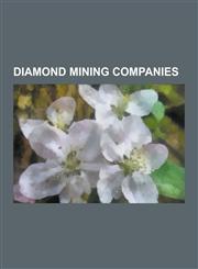 Diamond Mining Companies Rio Tinto Group, Bhp Billiton, Anglo American Plc, Gardner F. Williams, Alrosa, Petra Diamonds, Firestone Diamonds, de,1230565507,9781230565507