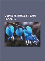 Ospreys (Rugby Team) Players Aaron Jarvis, Adam Rhys Jones, Aled Brew, Alun Wyn Jones, Andrew Bishop, Andrew Millward, Andy Lloyd (Rugby Union), an,1155378040,9781155378046