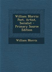William Morris Poet, Artist, Socialist - Primary Source Edition,1295308568,9781295308569