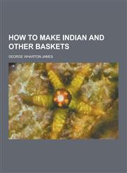 How to Make Indian and Other Baskets,1230736506,9781230736501