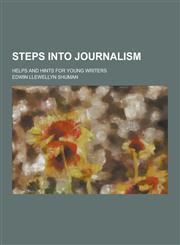 Steps Into Journalism; Helps and Hints for Young Writers,123040743X,9781230407432