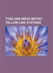Tyne and Wear Metro Yellow Line Stations Bede Metro Station, Benton Metro Station, Byker Metro Station, Central Station Metro Station, Chichester Met,1155406389,9781155406381