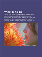 Toplum bilimi Değerlerin değişmesi, Saharasya, Mobbing, Milli Aşireti, Toplumsal cazibe yanlılığı, Toplum sözleşmesi, Matthew etkisi,123293593X,9781232935933