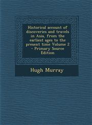 Historical Account of Discoveries and Travels in Asia, from the Earliest Ages to the Present Time Volume 2 - Primary Source Edition,1287887406,9781287887409