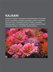Kajaani Kainuun Prikaati, Kajaanin kaupunginosat, Kajaanin kylät, Kajaanin liikenne, Kajaanin luonto, Kajaanin nähtävyydet,1231893532,9781231893531