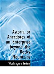 Astoria or Anecdotes of an Enterprise beyond the Rocky Mountains,1115804839,9781115804837
