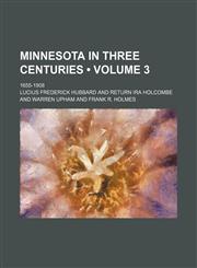 Minnesota in Three Centuries (Volume 3); 1655-1908,1154326101,9781154326109