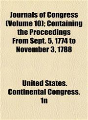 Journals of Congress (Volume 10); Containing the Proceedings From Sept. 5, 1774 to November 3, 1788,1152985531,9781152985537