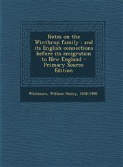 Notes on the Winthrop family and its English connections before its emigration to New England - Primary Source Edition,1293049069,9781293049068