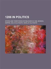 1206 in Politics States and Territories Established in 1206, Mongol Empire, Delhi Sultanate, Mamluk Sultanate,1156100860,9781156100868