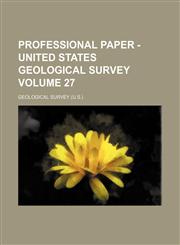 Professional paper - United States Geological Survey Volume 27,1130243249,9781130243246