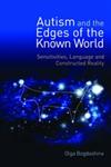 Autism and the Edges of the Known World Sensitivities, Language, and Constructed Reality,1849050422,9781849050425