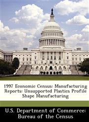 1997 Economic Census Manufacturing Reports: Unsupported Plastics Profile Shape Manufacturing,1288528809,9781288528806