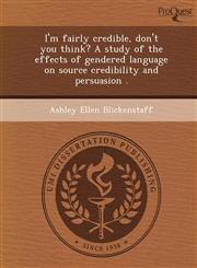 I'm fairly credible, don't you think? A study of the effects of gendered language on source credibility and persuasion .,1249080177,9781249080176