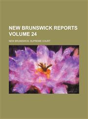 New Brunswick reports Volume 24,1153836254,9781153836258
