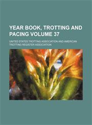 Year book, trotting and pacing Volume 37,1130683362,9781130683363