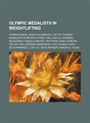 Olympic medalists in weightlifting Pyrros Dimas, Vasiliy Alekseyev, List of Olympic medalists in weightlifting, Halil Mutlu, Hossein Rezazadeh,1234594722,9781234594725