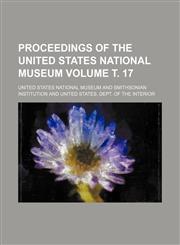 Proceedings of the United States National Museum Volume т. 17,1153418355,9781153418355