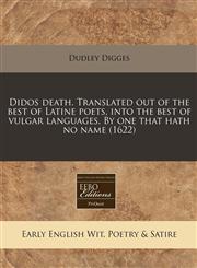 Didos death. Translated out of the best of Latine poets, into the best of vulgar languages. By one that hath no name (1622),1171301669,9781171301660