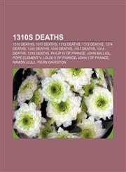 1310s deaths 1310 deaths, 1311 deaths, 1312 deaths, 1313 deaths, 1314 deaths, 1315 deaths, 1316 deaths, 1317 deaths, 1318 deaths, 1319 deaths,1156338743,9781156338742