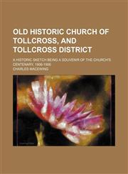 Old historic church of Tollcross, and Tollcross district; a historic sketch being a souvenir of the church's centenary, 1806-1906,1151424633,9781151424631