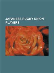 Japanese Rugby Union Players Alisi Tupuailei, Andrew McCormick, Andrew Miller (Rugby Union), Ashura Hara, Ayumu Goromaru, Brendan Neilson, Christia,1155363434,9781155363431