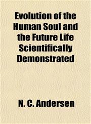 Evolution of the Human Soul and the Future Life Scientifically Demonstrated,1154941604,9781154941609